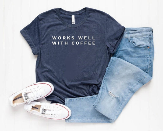 Works well with coffee T-shirt