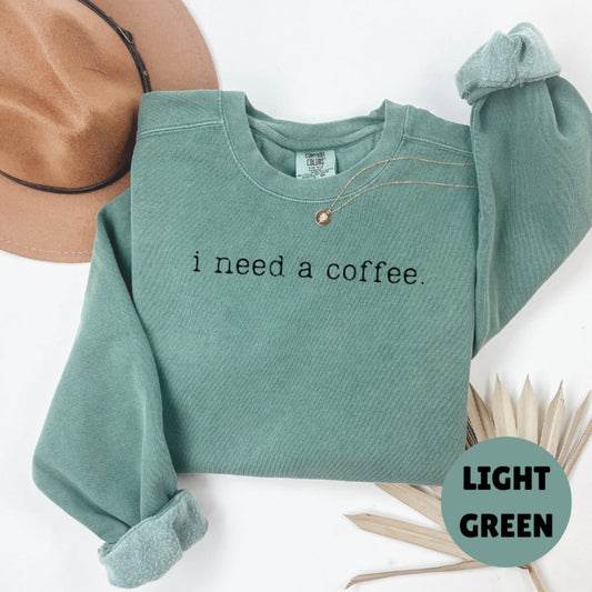 I need a coffee Sweatshirt