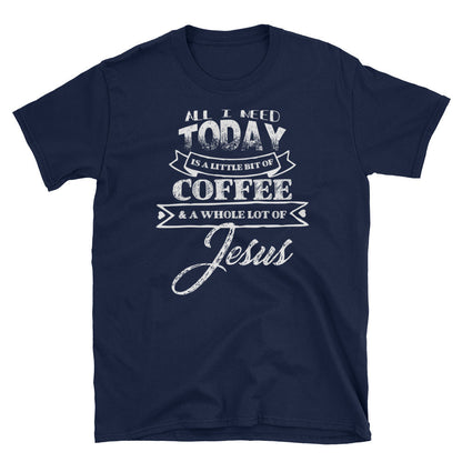 All I Need is Coffee and Jesus Tshirt